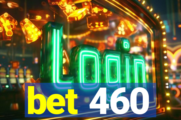 bet 460